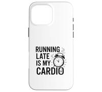 Running Late Is My Cardio Case for iPhone 16 Pro Max