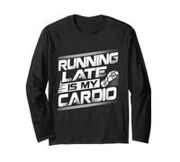 Running Late is My Cardio Procrastination Cure Always Late Long Sleeve T-Shirt