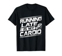 Running Late is My Cardio Procrastination Cure Always Late T-Shirt