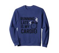 Running Late Is My Cardio Sweatshirt