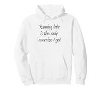 Running Late Is The Only Exercise I Get Funny Pullover Hoodie
