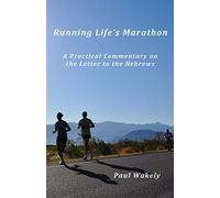 Running Life's Marathon: A Practical Commentary on the Letter to the Hebrews