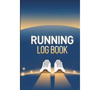 Running Log Book: 150 Pages to Track Your Miles, Pace & Progress - The Essential Training Journal for Every Runner