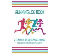 Running Log Book A Complete 365 Day Running Journal Train For Your Personal Best: Goals / Race Record / Running Schedule / Daily Running Diary / ... (Health & Harmony Food & Fitness Series)