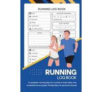 Running Log Book: A complete running diary for runners to track daily runs, competitions and goals. Fitness diary for personal records