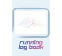 Running Log Book: Modern Running Tracker Journal for Distance, Time, Pace and Weekly Progress | 120-Page 6x9 Workout Log Notebook for Jogging, Training and Daily Runs