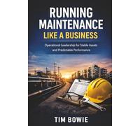 Running Maintenance Like a Business: Operational Leadership for Stable Assets and Predictable Performance