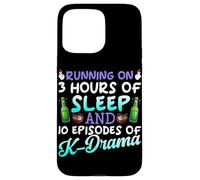 Running On 3 Hours Of Sleep And 10 Episodes Of K-Dramas Case for iPhone 15 Pro Max