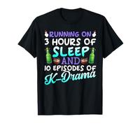 Running On 3 Hours of Sleep and 10 Episodes of K-Dramas T-Shirt