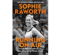 Running on Air : From BBC Headlines to Life-Changing Finish Lines THE INSTANT SUNDAY TIMES BESTSELLER