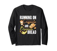 Running On Caffeine and Banana Bread Funny Banana Bread Fans Long Sleeve T-Shirt
