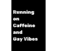 Running on Caffeine and Gay Vibes: A Blank Lined Journal for Unstoppable LGBTQ+ Energy: 120 Page Lined Notebook, 6x9 Inches, Perfect for Creative Ideas, Daily Reflections, and Empowerment