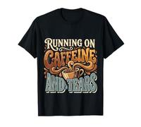 Running On Caffeine and Tears Stress Exhaustion - T-Shirt