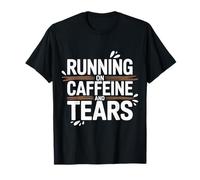 Running On Caffeine and Tears Stress Exhaustion - T-Shirt