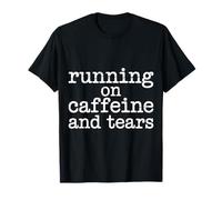 Running On Caffeine and Tears Stress Exhaustion - T-Shirt
