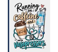 Running on Caffeine and Vasopressors: A Funny ICU Nurse Journal for Critical Care Nurses & Healthcare Workers