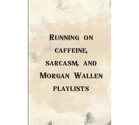 Running on caffeine, sarcasm, and Morgan Wallen playlists: A Funny Blank Journal for Morgan Wallen Fans, Country Music Lovers & Sarcastic Adults