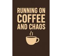 Running on Coffee and Chaos: A Journal for Busy Moms and Overwhelmed Multitaskers |: Funny Planner for Coffee Lovers, Tired Parents & Working Women | ... Moms, Students & Anyone Surviving on Caffeine