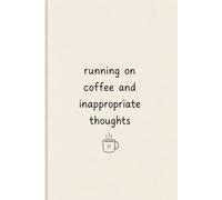 Running on Coffee and Inappropriate Thoughts: Funny Lined Notebook for Meetings, Office Notes and Surviving Corporate Life (Corporate Therapy)