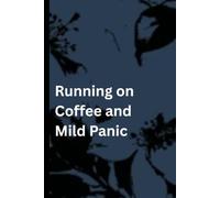Running on Coffee and Mild Panic: A Funny Notebook for Big Ideas, Emergency To-Do Lists, and Maintaining the Appearance of Control (Evidence I Tried: ... Into My Professional Competence)