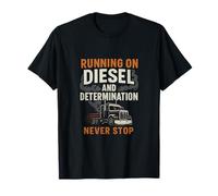Running on Diesel & Determination - Never Stop for Truckers T-Shirt