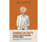 Running On Empty: A Practical Guide To Overcoming Emotional Burnout (Practical Guides To Living Well)