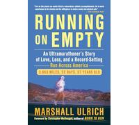Running on Empty: An Ultramarathoner’s Story of Love, Loss, and a Record-Setting Run Across Ameri ca