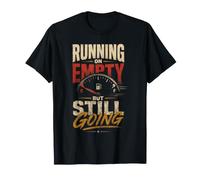Running on Empty But Still Going Fuel Gauge T-Shirt