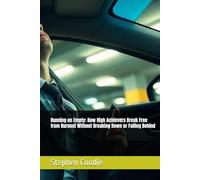 Running on Empty: How High Achievers Break Free from Burnout Without Breaking Down or Falling Behind