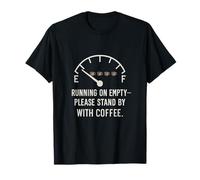 Running on Empty Please Stand by Coffee Humor T-Shirt