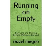 Running on Empty: Surviving and Thriving Beyond Workplace Burnout