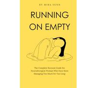 Running on Empty: The Complete Burnout Guide for Neurodivergent Women Who Have Been Managing Too Much for Too Long (The Neurodivergent Women Series)