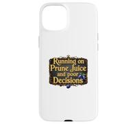 Running on Prune Juice and Poor Decision Funny Getting Older Case for iPhone 15 Plus