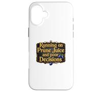 Running on Prune Juice and Poor Decision Funny Getting Older Case for iPhone 16 Plus