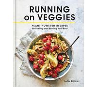 Running on Veggies: Plant-Powered Recipes for Fueling and Feeling Your Best