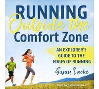 Running Outside the Comfort Zone: An Explorer's Guide to the Edges of Running