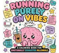 Running Purely On Vibes: A Coloring Book for Emotionally Exhausted Millennials