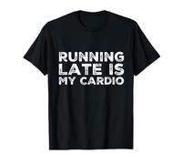 Running Quote Running Costume Run Running Late is My Cardio T-Shirt