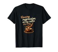 Running Regression On My Coffee First Thing T-Shirt