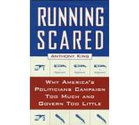 Running Scared: Why America's Politicians Campaign Too Much and Govern Too Little