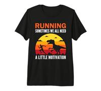 Running Sometimes We All Need a Little Motivation T-Rex Premium T-Shirt