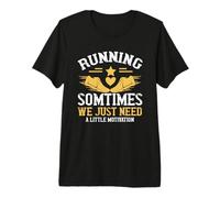 Running Sometimes We Just Need A Little Motivation Runner Premium T-Shirt