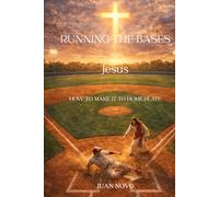Running The Bases With Jesus: How To Make It To Home Plate