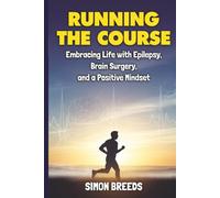Running the Course: Embracing Life with Epilepsy, Brain Surgery, and a Positive Mindset