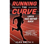 Running the Curve Life's 400-Meter Race: A Journey Through Life's Stages, One Sprint at a Time