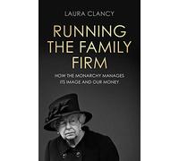 Running the Family Firm : How the Monarchy Manages its Image and Our Money