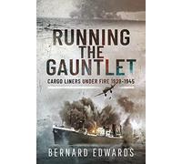 Running the Gauntlet: Cargo Liners Under Fire 1939 1945