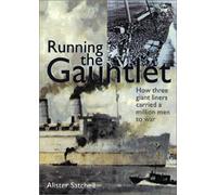 Running the Gauntlet: How Three Giant Liners Carried a Million Men to War, 1942-1945