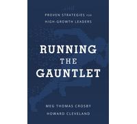 Running the Gauntlet : Proven Strategies for High-Growth Leaders