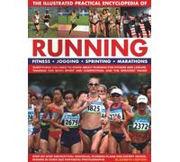 Running, The Illustrated Practical Encyclopedia of: Fitness, jogging, sprinting, marathons: everything you need to know about running for fitness and ... shown in over 550 fantastic photographs